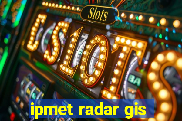 ipmet radar gis